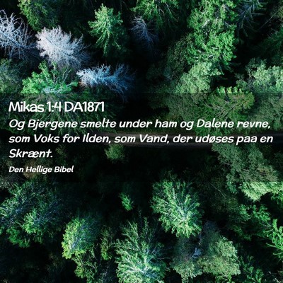 Picture 02 - Mikas 1:4 DA1871 - Og Bjergene smelte under ham og Dalene revne, som - Bible Verse Picture