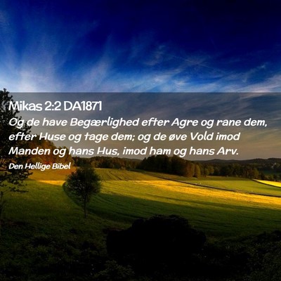 Picture 02 - Mikas 2:2 DA1871 - Og de have Begærlighed efter Agre og rane dem, - Bible Verse Picture