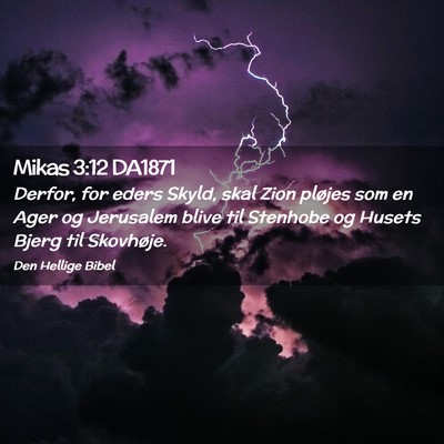 Picture 02 - Mikas 3:12 DA1871 - Derfor, for eders Skyld, skal Zion pløjes som en - Bible Verse Picture