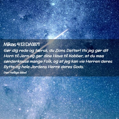 Picture 02 - Mikas 4:13 DA1871 - Gør dig rede og tærsk, du Zions Datter! thi jeg - Bible Verse Picture