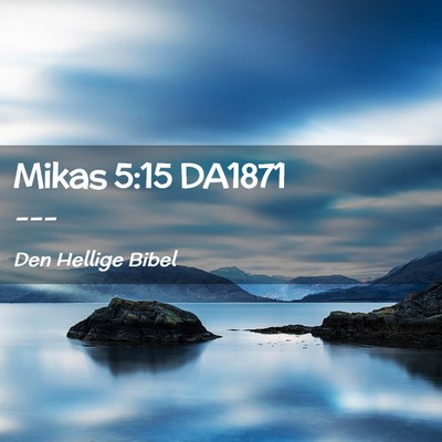 Picture 02 - Mikas 5:15 DA1871 -  - Bible Verse Picture