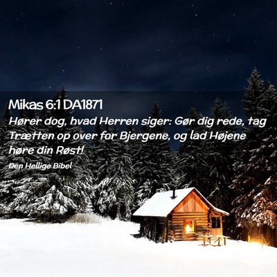 Picture 02 - Mikas 6:1 DA1871 - Hører dog, hvad Herren siger: Gør dig rede, tag - Bible Verse Picture