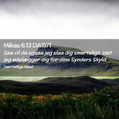 Picture 02 - Mikas 6:13 DA1871 - Saa vil da ogsaa jeg slaa dig smerteligt, idet - Bible Verse Picture
