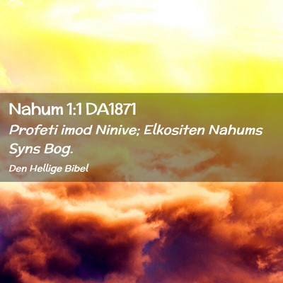 Picture 02 - Nahum 1:1 DA1871 - Profeti imod Ninive; Elkositen Nahums Syns - Bible Verse Picture