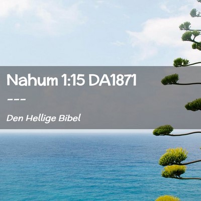 Picture 02 - Nahum 1:15 DA1871 -  - Bible Verse Picture