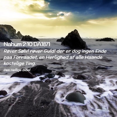 Picture 02 - Nahum 2:10 DA1871 - Røver Sølv! røver Guld! der er dog ingen Ende - Bible Verse Picture