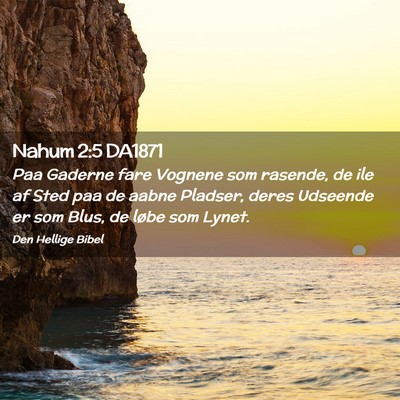 Picture 02 - Nahum 2:5 DA1871 - Paa Gaderne fare Vognene som rasende, de ile af - Bible Verse Picture
