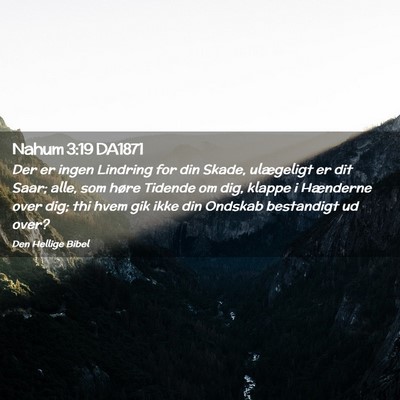 Picture 02 - Nahum 3:19 DA1871 - Der er ingen Lindring for din Skade, ulægeligt - Bible Verse Picture