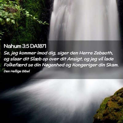 Picture 02 - Nahum 3:5 DA1871 - Se, jeg kommer imod dig, siger den Herre Zebaoth, - Bible Verse Picture