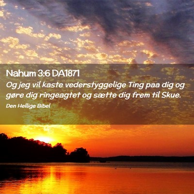 Picture 02 - Nahum 3:6 DA1871 - Og jeg vil kaste vederstyggelige Ting paa dig og - Bible Verse Picture