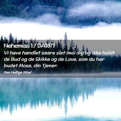 Picture 02 - Nehemias 1:7 DA1871 - Vi have handlet saare slet imoi dig og ikke holdt - Bible Verse Picture