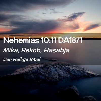 Picture 02 - Nehemias 10:11 DA1871 - Mika, Rekob, - Bible Verse Picture