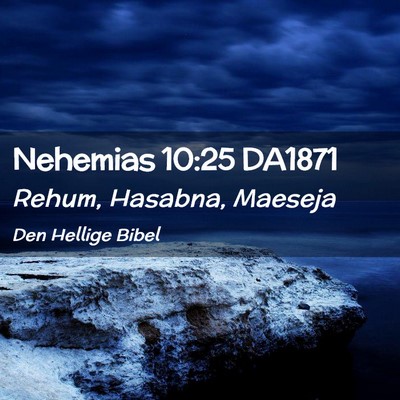 Picture 02 - Nehemias 10:25 DA1871 - Rehum, Hasabna, - Bible Verse Picture