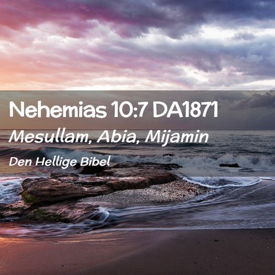 Picture 02 - Nehemias 10:7 DA1871 - Mesullam, Abia, - Bible Verse Picture