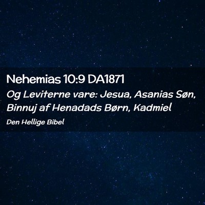 Picture 02 - Nehemias 10:9 DA1871 - Og Leviterne vare: Jesua, Asanias Søn, Binnuj af - Bible Verse Picture