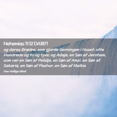 Picture 02 - Nehemias 11:12 DA1871 - og deres Brødre, som gjorde Gerningen i Huset; - Bible Verse Picture