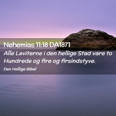 Picture 02 - Nehemias 11:18 DA1871 - Alle Leviterne i den hellige Stad vare to - Bible Verse Picture