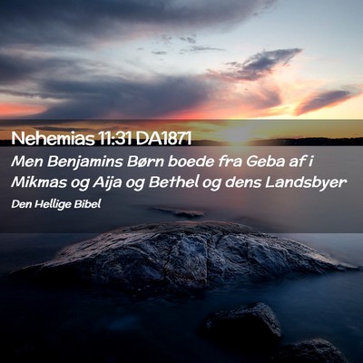 Picture 02 - Nehemias 11:31 DA1871 - Men Benjamins Børn boede fra Geba af i Mikmas og - Bible Verse Picture