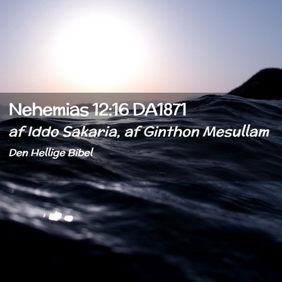 Picture 02 - Nehemias 12:16 DA1871 - af Iddo Sakaria, af Ginthon - Bible Verse Picture