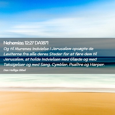 Picture 02 - Nehemias 12:27 DA1871 - Og til Murenes Indvielse i Jerusalem opsøgte de - Bible Verse Picture