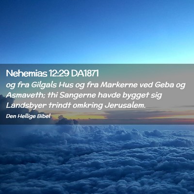 Picture 02 - Nehemias 12:29 DA1871 - og fra Gilgals Hus og fra Markerne ved Geba og - Bible Verse Picture