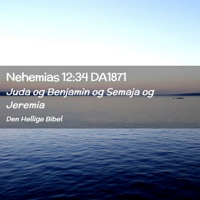 Picture 02 - Nehemias 12:34 DA1871 - Juda og Benjamin og Semaja og - Bible Verse Picture