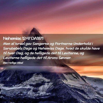 Picture 02 - Nehemias 12:47 DA1871 - Men al Israel gav Sangerne og Portnerne Underhold - Bible Verse Picture