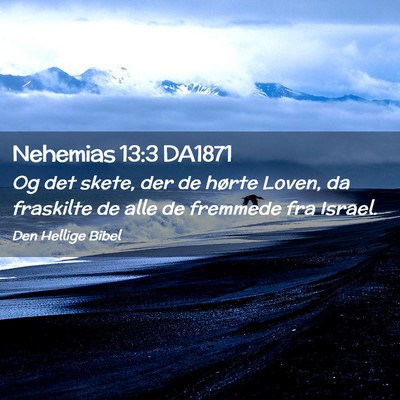 Picture 02 - Nehemias 13:3 DA1871 - Og det skete, der de hørte Loven, da fraskilte - Bible Verse Picture