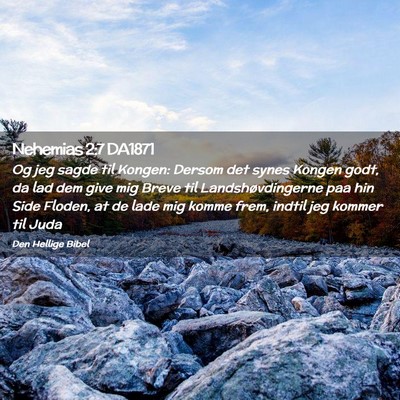 Picture 02 - Nehemias 2:7 DA1871 - Og jeg sagde til Kongen: Dersom det synes Kongen - Bible Verse Picture