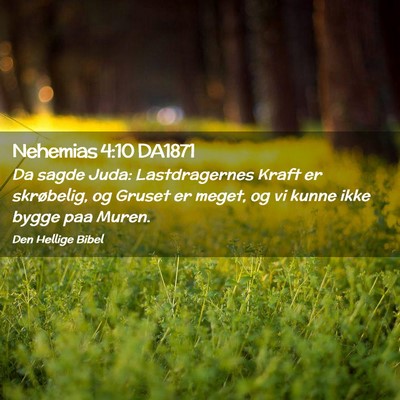 Picture 02 - Nehemias 4:10 DA1871 - Da sagde Juda: Lastdragernes Kraft er skrøbelig, - Bible Verse Picture