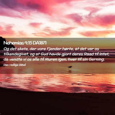 Picture 02 - Nehemias 4:15 DA1871 - Og det skete, der vore Fjender hørte, at det var - Bible Verse Picture