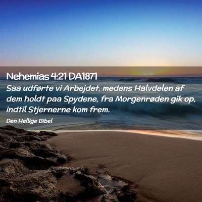 Picture 02 - Nehemias 4:21 DA1871 - Saa udførte vi Arbejdet, medens Halvdelen af dem - Bible Verse Picture