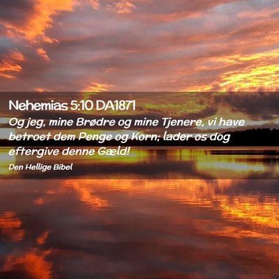 Picture 02 - Nehemias 5:10 DA1871 - Og jeg, mine Brødre og mine Tjenere, vi have - Bible Verse Picture