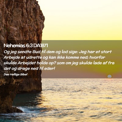 Picture 02 - Nehemias 6:3 DA1871 - Og jeg sendte Bud til dem og lod sige: Jeg har et - Bible Verse Picture