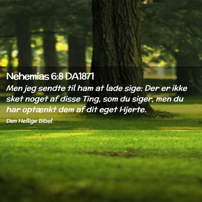 Picture 02 - Nehemias 6:8 DA1871 - Men jeg sendte til ham at lade sige: Der er ikke - Bible Verse Picture