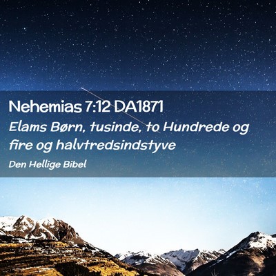 Picture 02 - Nehemias 7:12 DA1871 - Elams Børn, tusinde, to Hundrede og fire og - Bible Verse Picture
