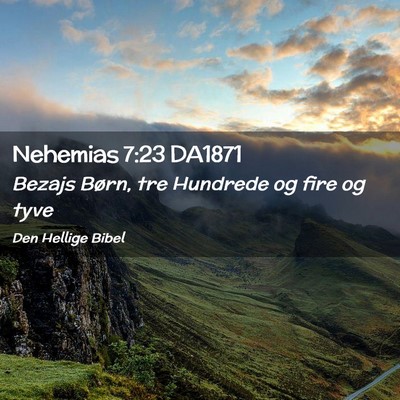 Picture 02 - Nehemias 7:23 DA1871 - Bezajs Børn, tre Hundrede og fire og - Bible Verse Picture