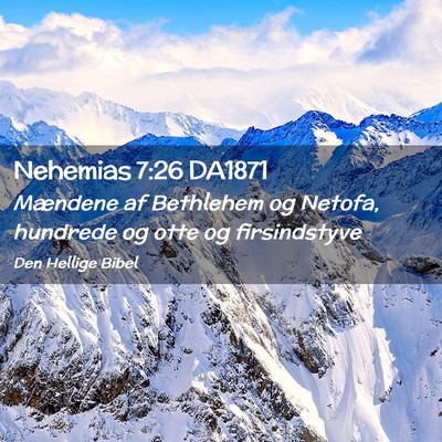 Picture 02 - Nehemias 7:26 DA1871 - Mændene af Bethlehem og Netofa, hundrede og otte - Bible Verse Picture