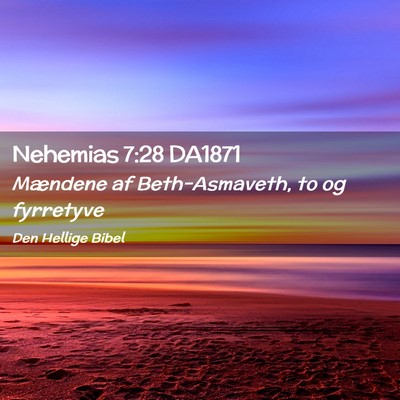 Picture 02 - Nehemias 7:28 DA1871 - Mændene af Beth-Asmaveth, to og - Bible Verse Picture
