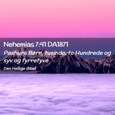 Picture 02 - Nehemias 7:41 DA1871 - Pashurs Børn, tusinde, to Hundrede og syv og - Bible Verse Picture