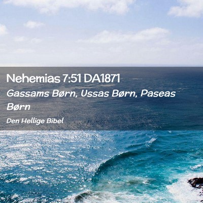 Picture 02 - Nehemias 7:51 DA1871 - Gassams Børn, Ussas Børn, Paseas - Bible Verse Picture