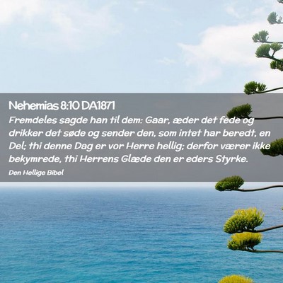 Picture 02 - Nehemias 8:10 DA1871 - Fremdeles sagde han til dem: Gaar, æder det fede - Bible Verse Picture