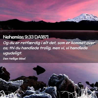 Picture 02 - Nehemias 9:33 DA1871 - Og du er retfærdig i alt det, som er kommet over - Bible Verse Picture