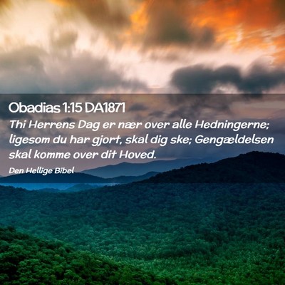 Picture 02 - Obadias 1:15 DA1871 - Thi Herrens Dag er nær over alle Hedningerne; - Bible Verse Picture