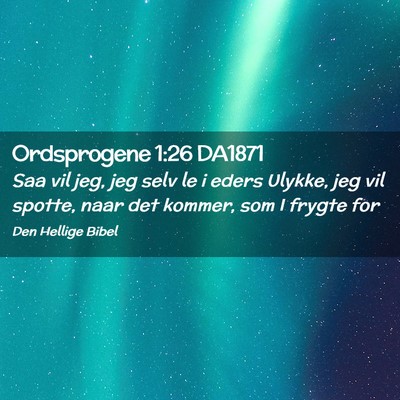 Picture 02 - Ordsprogene 1:26 DA1871 - Saa vil jeg, jeg selv le i eders Ulykke, jeg vil - Bible Verse Picture