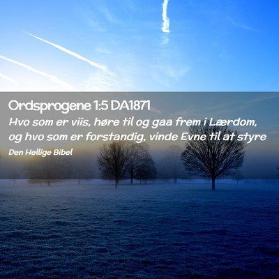 Picture 02 - Ordsprogene 1:5 DA1871 - Hvo som er viis, høre til og gaa frem i Lærdom, - Bible Verse Picture