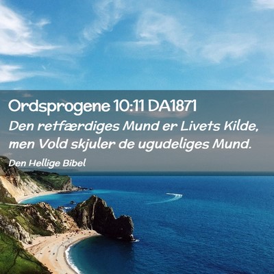 Picture 02 - Ordsprogene 10:11 DA1871 - Den retfærdiges Mund er Livets Kilde, men Vold - Bible Verse Picture