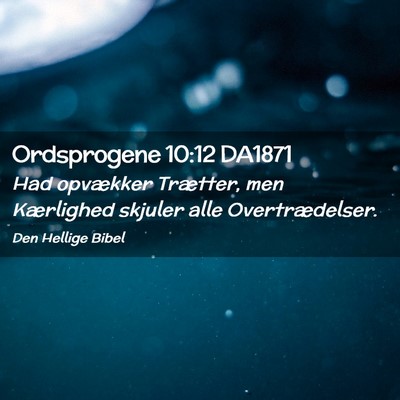 Picture 02 - Ordsprogene 10:12 DA1871 - Had opvækker Trætter, men Kærlighed skjuler - Bible Verse Picture