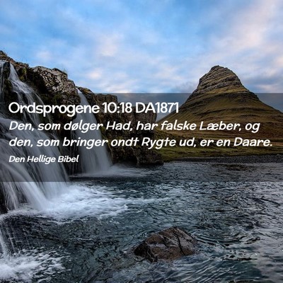 Picture 02 - Ordsprogene 10:18 DA1871 - Den, som dølger Had, har falske Læber, og den, - Bible Verse Picture