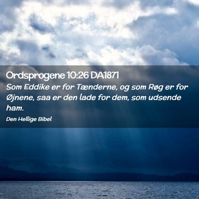 Picture 02 - Ordsprogene 10:26 DA1871 - Som Eddike er for Tænderne, og som Røg er for - Bible Verse Picture